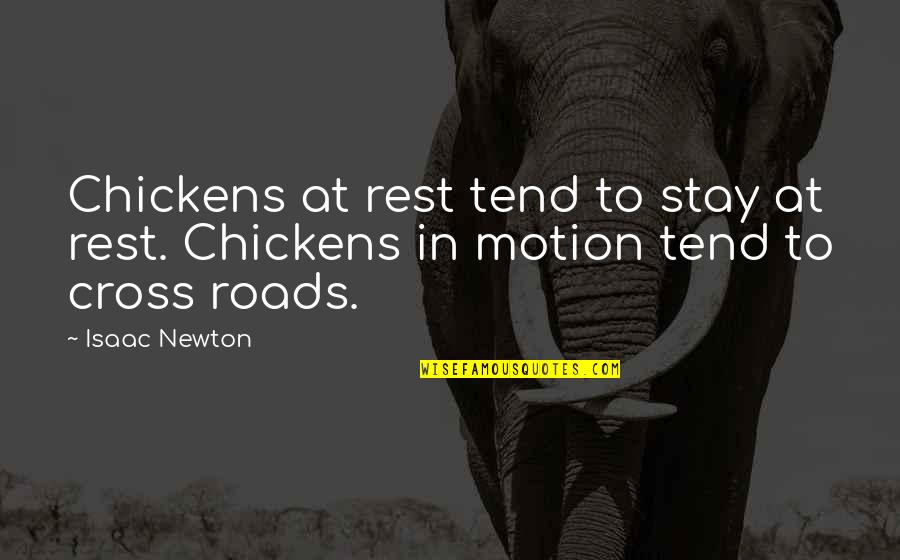 Tend'rest Quotes By Isaac Newton: Chickens at rest tend to stay at rest.