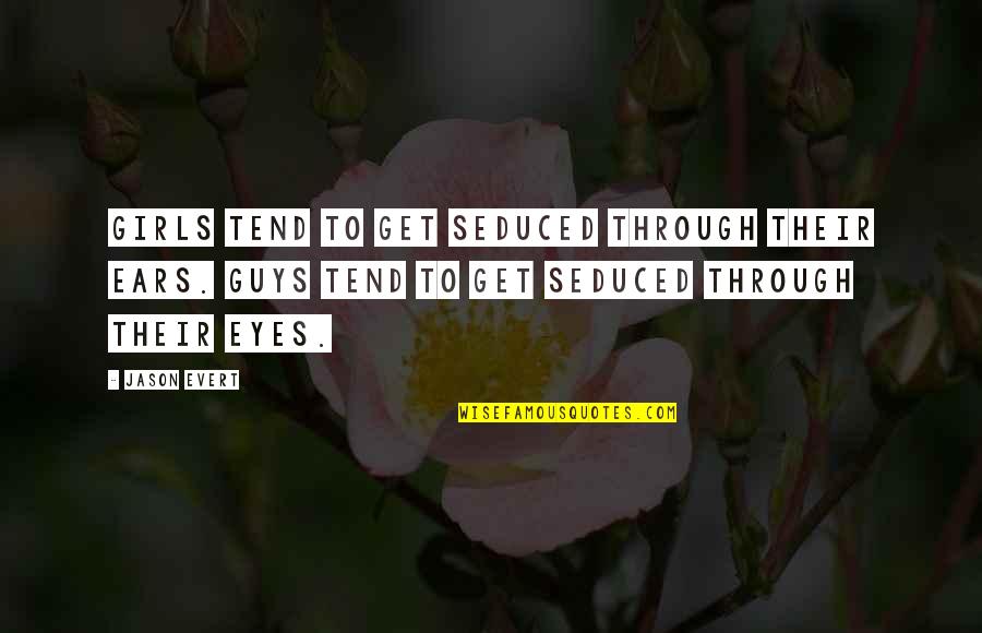 Tend'rest Quotes By Jason Evert: Girls tend to get seduced through their ears. Tend'rest Quotes By Jason Evert: Girls tend to get seduced through their ears.