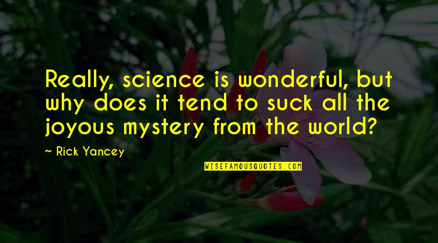 Tend'rest Quotes By Rick Yancey: Really, science is wonderful, but why does it