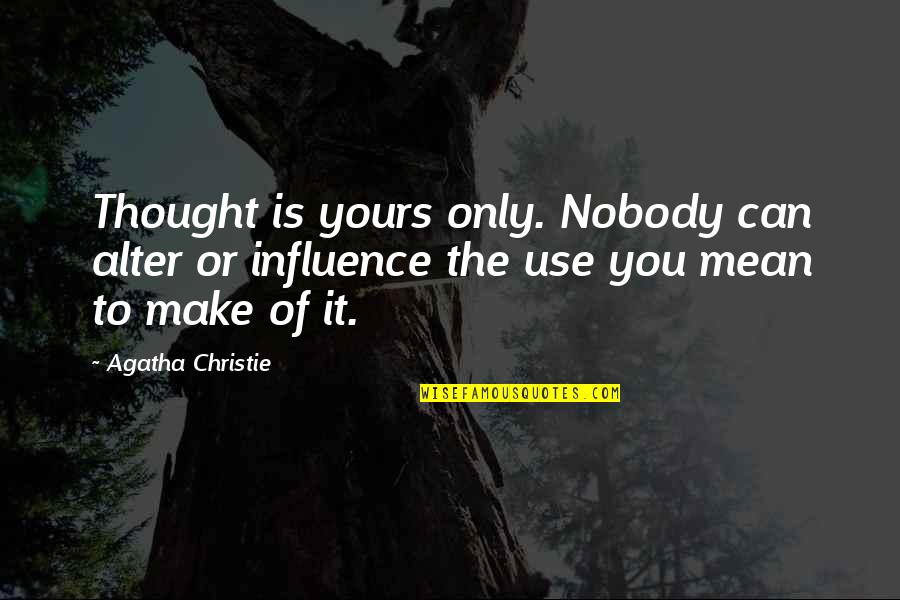 Tendrils Of Agony Quotes By Agatha Christie: Thought is yours only. Nobody can alter or