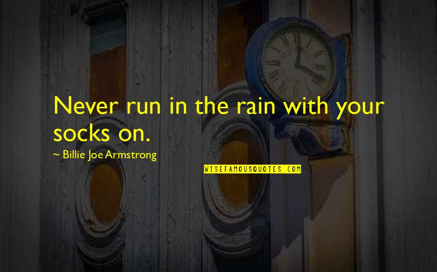 Tendrils Of Agony Quotes By Billie Joe Armstrong: Never run in the rain with your socks Tendrils Of Agony Quotes By Billie Joe Armstrong: Never run in the rain with your socks