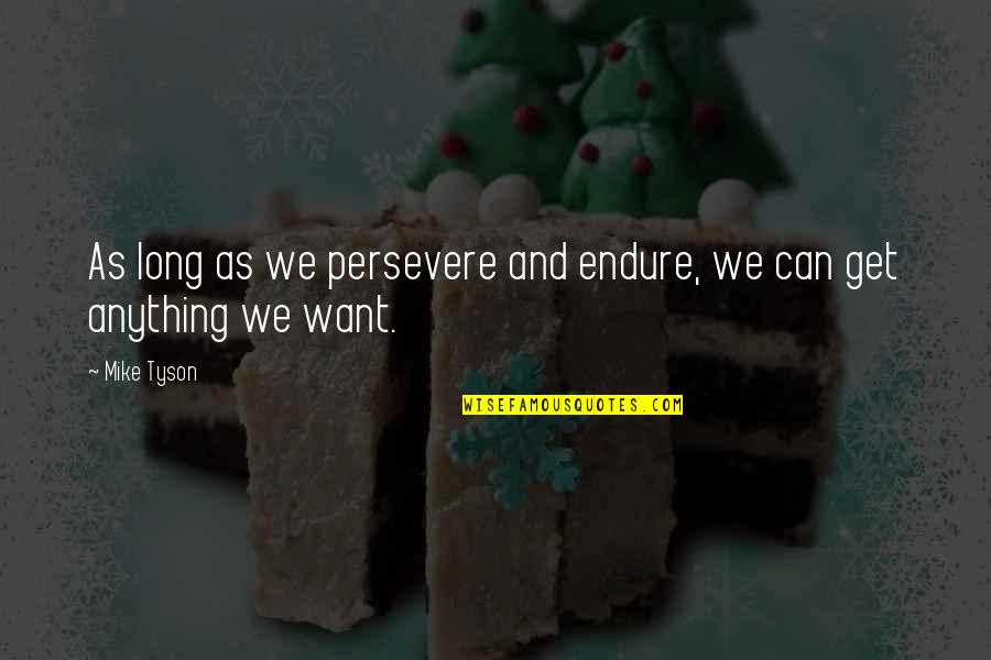 Tendrils Of Agony Quotes By Mike Tyson: As long as we persevere and endure, we
