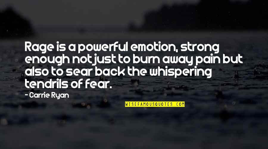 Tendrils Quotes By Carrie Ryan: Rage is a powerful emotion, strong enough not