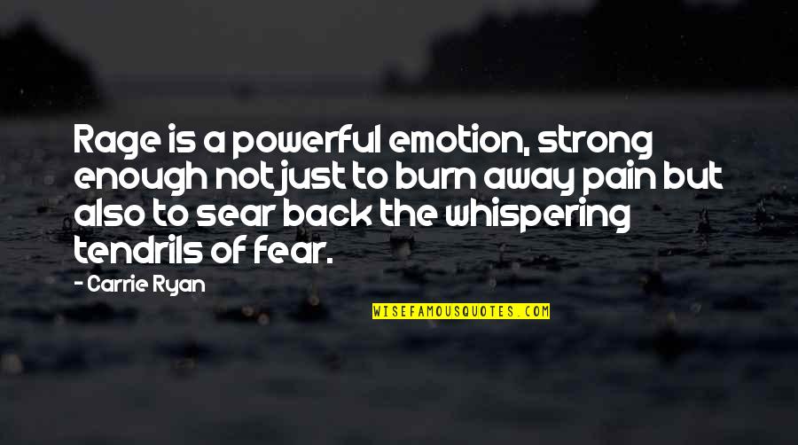 Tendrils Quotes By Carrie Ryan: Rage is a powerful emotion, strong enough not Tendrils Quotes By Carrie Ryan: Rage is a powerful emotion, strong enough not