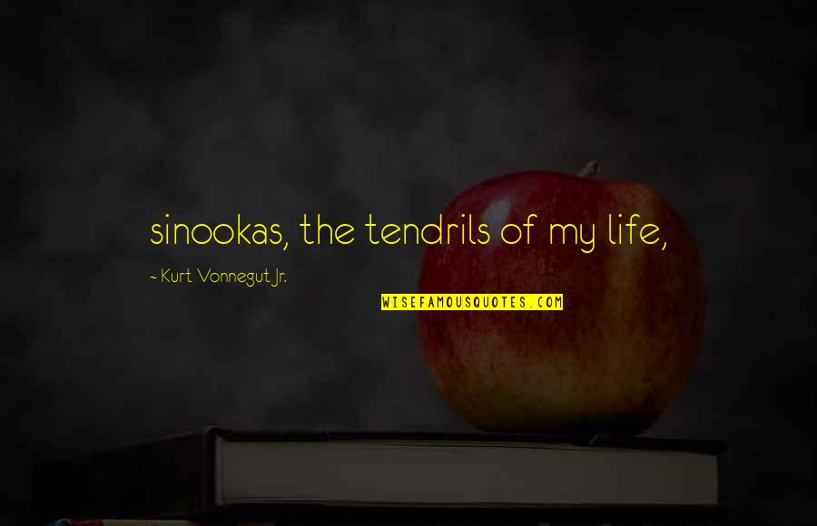 Tendrils Quotes By Kurt Vonnegut Jr.: sinookas, the tendrils of my life,