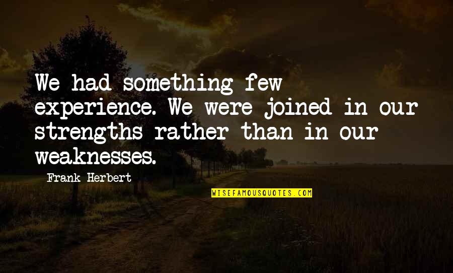 Tendrils Synonym Quotes By Frank Herbert: We had something few experience. We were joined