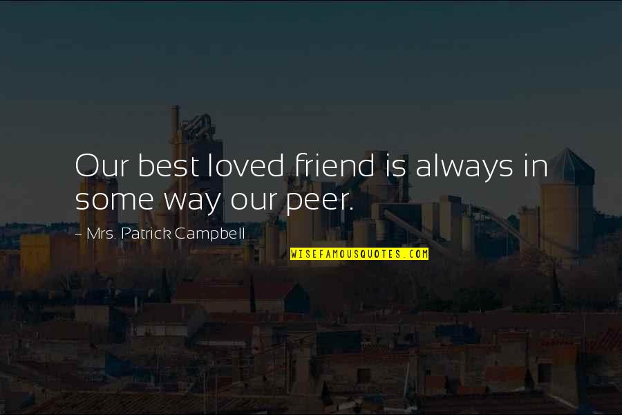 Tendrils Synonym Quotes By Mrs. Patrick Campbell: Our best loved friend is always in some
