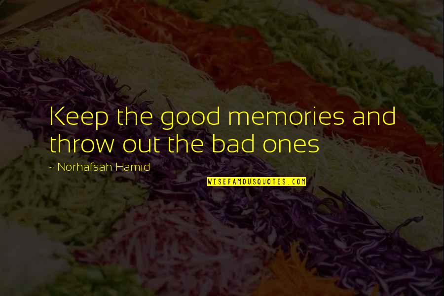 Tendrils Synonym Quotes By Norhafsah Hamid: Keep the good memories and throw out the