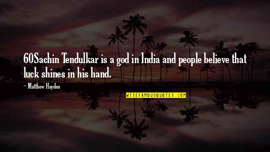 Tendulkar Quotes By Matthew Hayden: 60Sachin Tendulkar is a god in India and