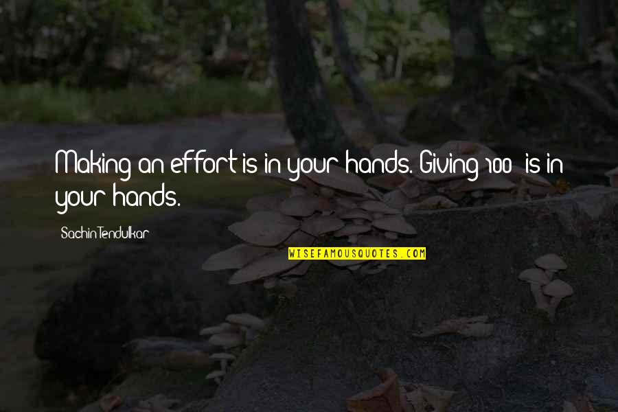 Tendulkar Quotes By Sachin Tendulkar: Making an effort is in your hands. Giving