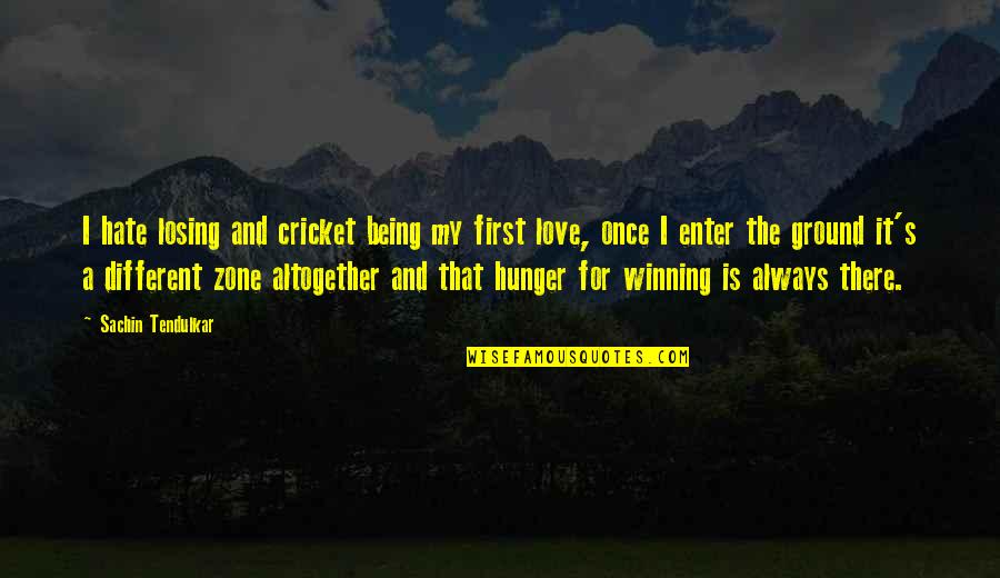 Tendulkar Quotes By Sachin Tendulkar: I hate losing and cricket being my first