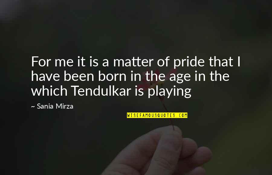 Tendulkar Quotes By Sania Mirza: For me it is a matter of pride