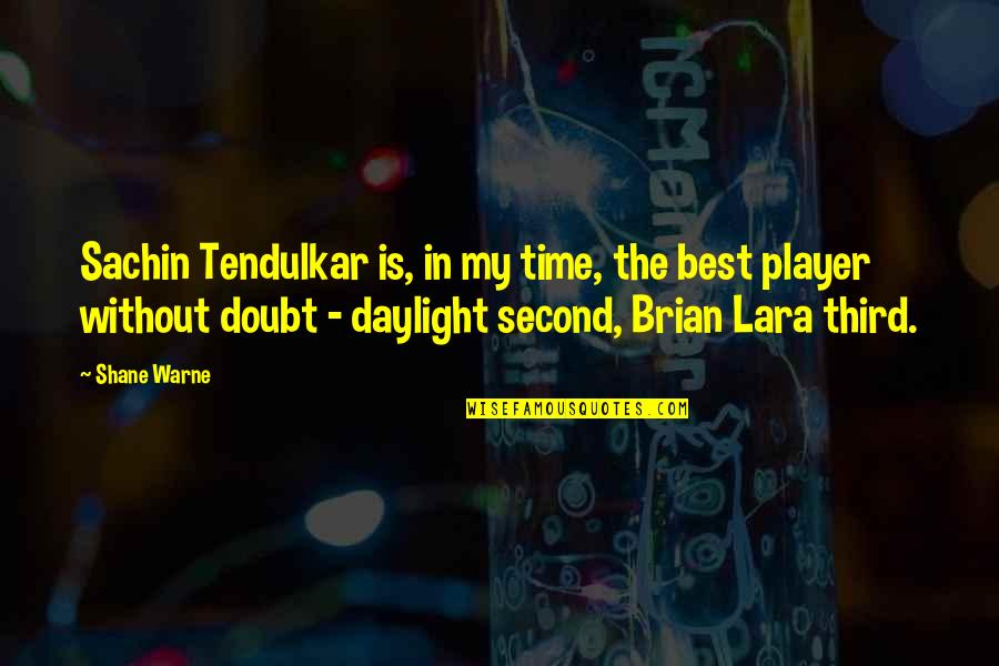 Tendulkar Quotes By Shane Warne: Sachin Tendulkar is, in my time, the best