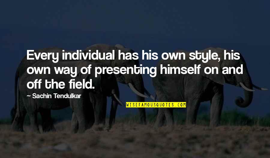 Tendulkar's Quotes By Sachin Tendulkar: Every individual has his own style, his own
