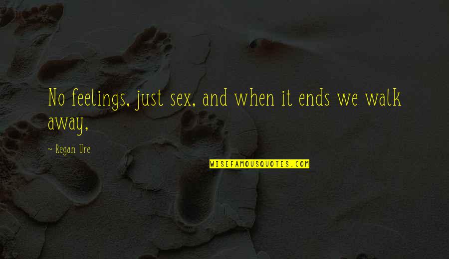 Tendulkars Wealth Quotes By Regan Ure: No feelings, just sex, and when it ends