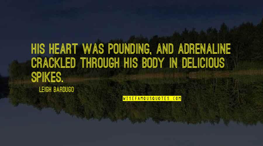 Tene Quotes By Leigh Bardugo: His heart was pounding, and adrenaline crackled through