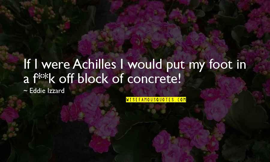 Tenebras Design Quotes By Eddie Izzard: If I were Achilles I would put my