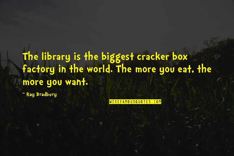 Tenebricosum Quotes By Ray Bradbury: The library is the biggest cracker box factory