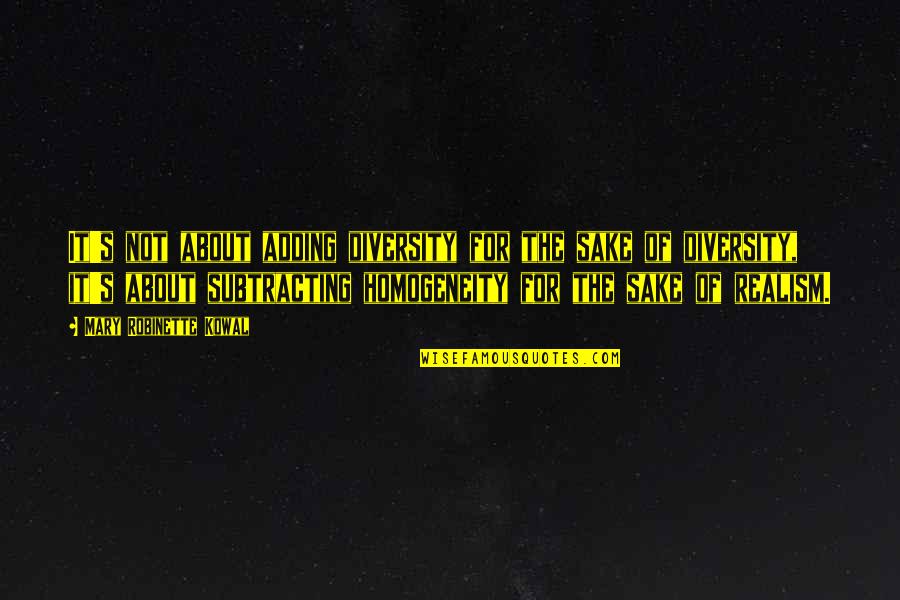 Tenebrosas Transa Es Quotes By Mary Robinette Kowal: It's not about adding diversity for the sake
