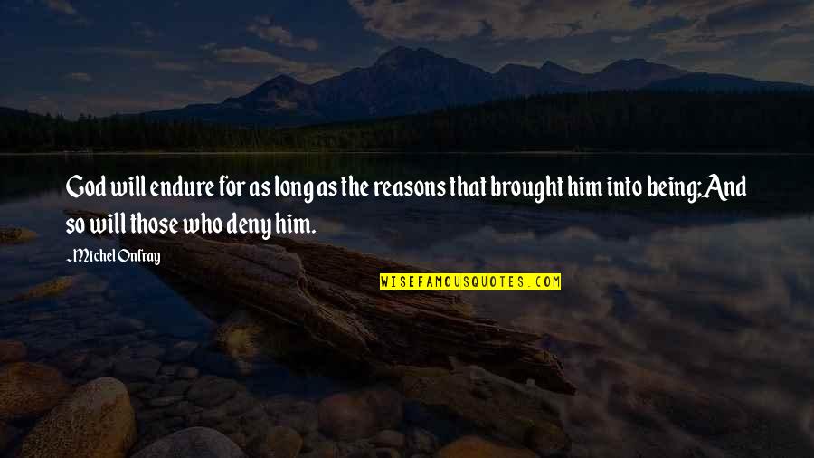Tenedos Mythology Quotes By Michel Onfray: God will endure for as long as the