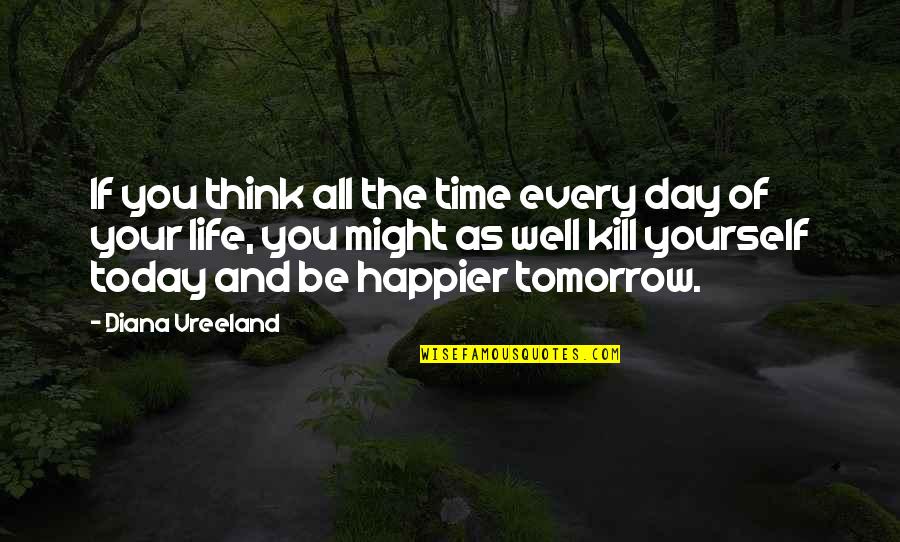 Tenedos Quotes By Diana Vreeland: If you think all the time every day