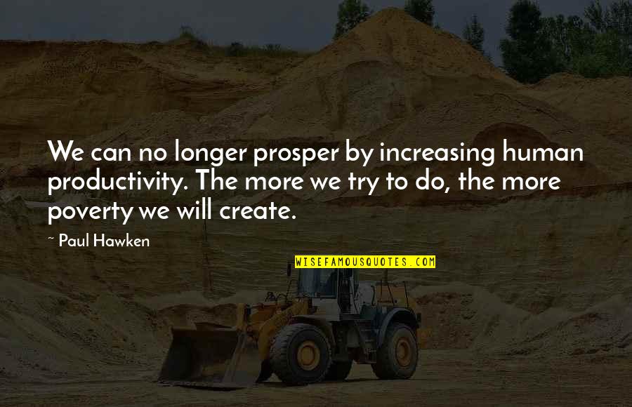 Tenedos Quotes By Paul Hawken: We can no longer prosper by increasing human