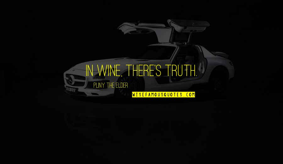 Teneisha Smith Quotes By Pliny The Elder: In wine, there's truth.