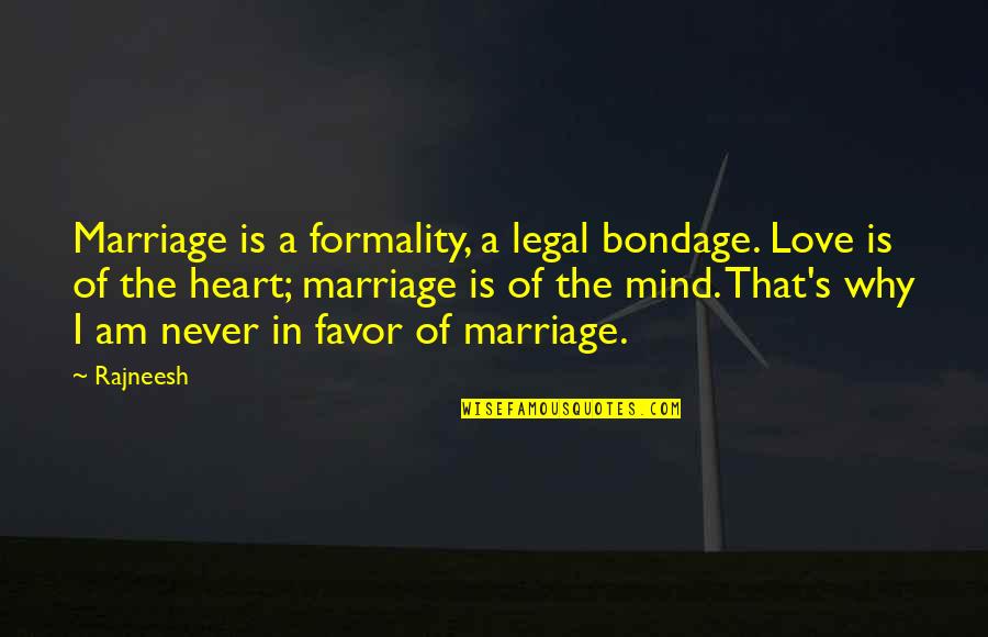 Teneisha Smith Quotes By Rajneesh: Marriage is a formality, a legal bondage. Love