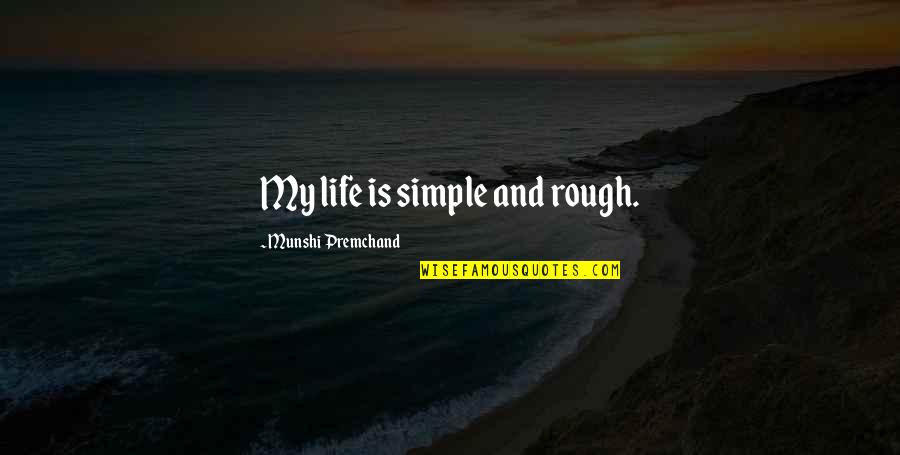 Tenelli Quotes By Munshi Premchand: My life is simple and rough.