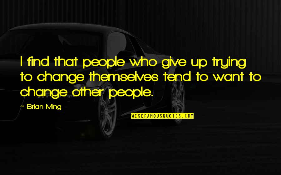 Tenement Living Quotes By Brian Ming: I find that people who give up trying