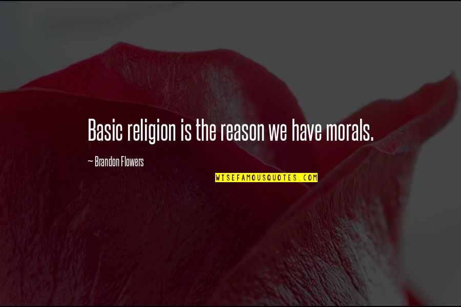 Tenemos Que Practicar Baloncesto Todos Los Dias Quotes By Brandon Flowers: Basic religion is the reason we have morals.