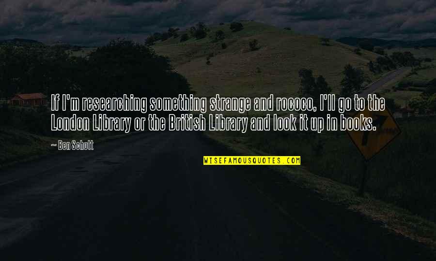 Tenenbaum Recycling Quotes By Ben Schott: If I'm researching something strange and rococo, I'll