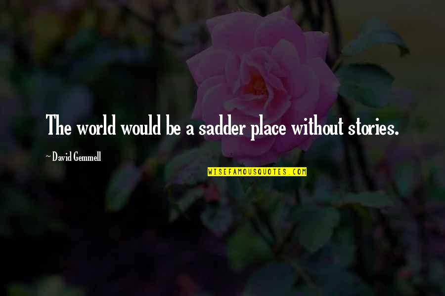 Tenenbaum Recycling Quotes By David Gemmell: The world would be a sadder place without