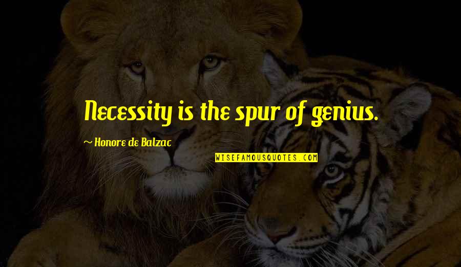 Tenentev Quotes By Honore De Balzac: Necessity is the spur of genius. Tenentev Quotes By Honore De Balzac: Necessity is the spur of genius.