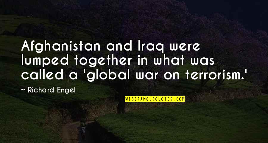 Tenentev Quotes By Richard Engel: Afghanistan and Iraq were lumped together in what Tenentev Quotes By Richard Engel: Afghanistan and Iraq were lumped together in what