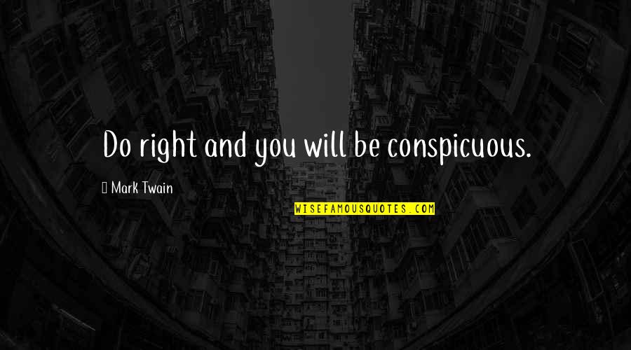 Tener Las Venas Quotes By Mark Twain: Do right and you will be conspicuous. Tener Las Venas Quotes By Mark Twain: Do right and you will be conspicuous.