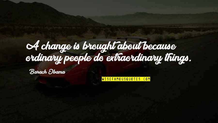 Teneramente Folle Quotes By Barack Obama: A change is brought about because ordinary people