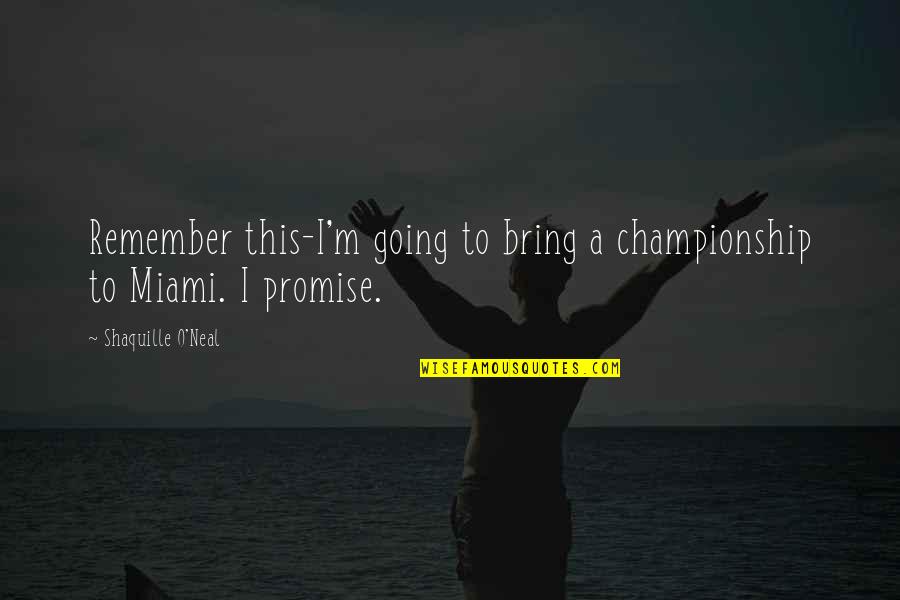 Teneramente Music Quotes By Shaquille O'Neal: Remember this-I'm going to bring a championship to