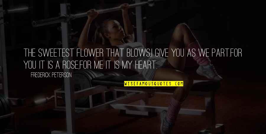 Tenerezza Quotes By Frederick Peterson: The sweetest flower that blows,I give you as Tenerezza Quotes By Frederick Peterson: The sweetest flower that blows,I give you as