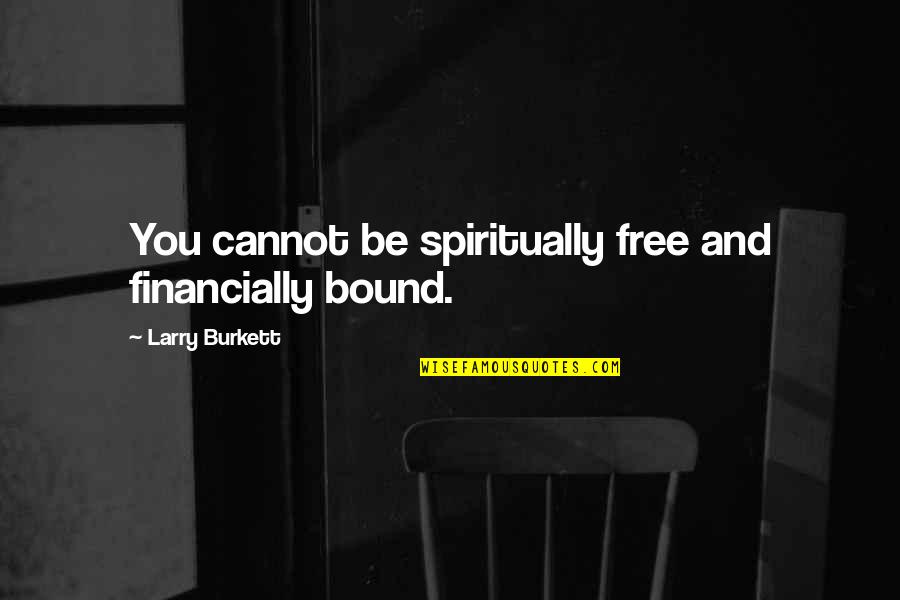 Tenerife Disaster Quotes By Larry Burkett: You cannot be spiritually free and financially bound. Tenerife Disaster Quotes By Larry Burkett: You cannot be spiritually free and financially bound.