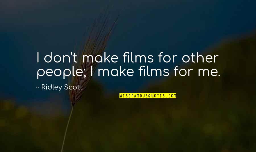 Tenerife Disaster Quotes By Ridley Scott: I don't make films for other people; I Tenerife Disaster Quotes By Ridley Scott: I don't make films for other people; I