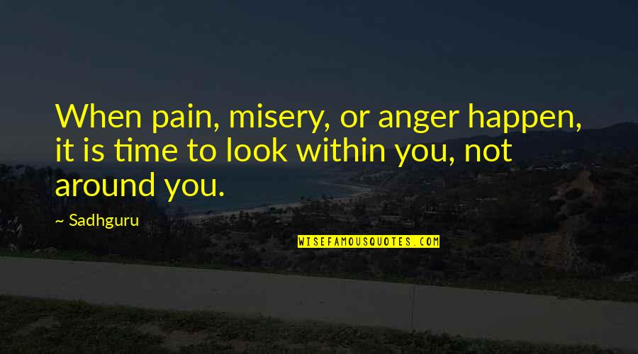 Tenero Quotes By Sadhguru: When pain, misery, or anger happen, it is