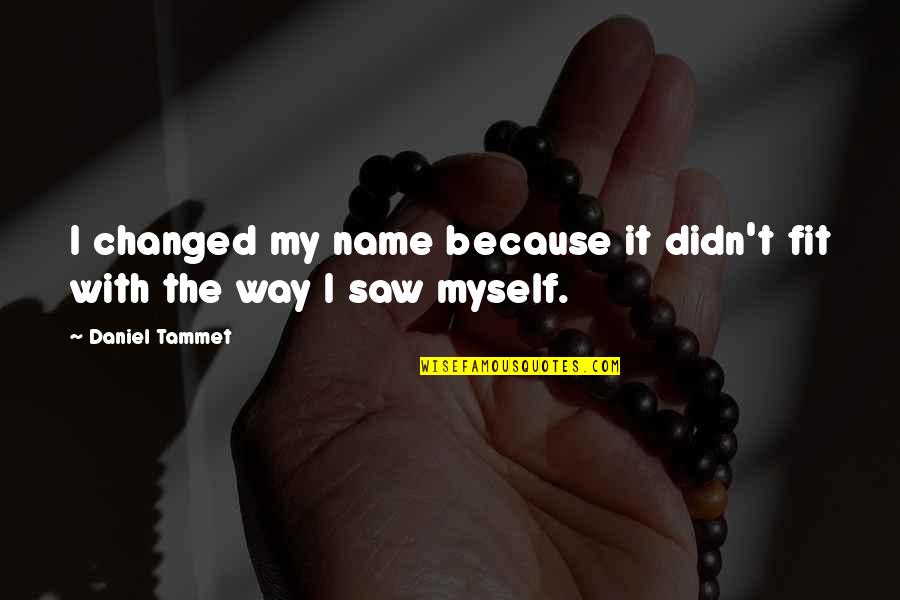 Tenerse Ami Quotes By Daniel Tammet: I changed my name because it didn't fit