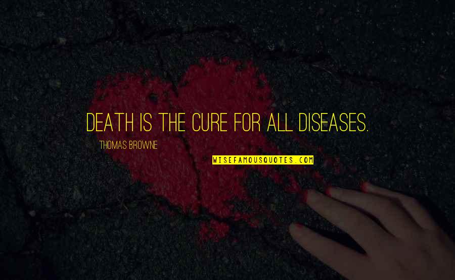 Tenessee Quotes By Thomas Browne: Death is the cure for all diseases. Tenessee Quotes By Thomas Browne: Death is the cure for all diseases.