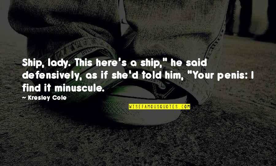 Tenet Posterity Quotes By Kresley Cole: Ship, lady. This here's a ship," he said