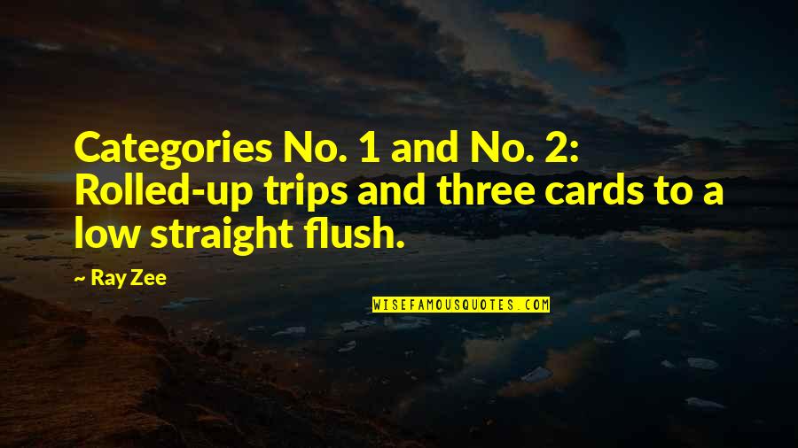 Tenet Posterity Quotes By Ray Zee: Categories No. 1 and No. 2: Rolled-up trips