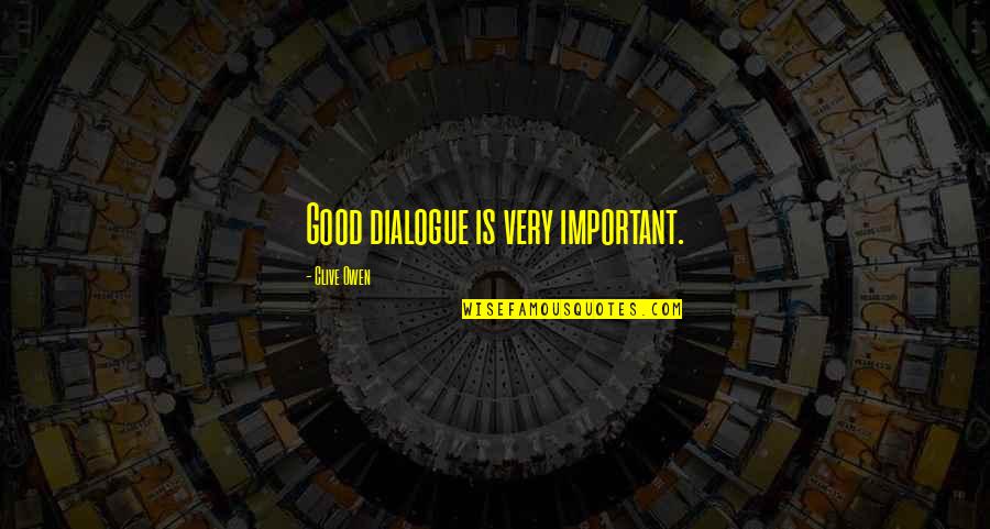 Tenet Protagonist Quotes By Clive Owen: Good dialogue is very important. Tenet Protagonist Quotes By Clive Owen: Good dialogue is very important.
