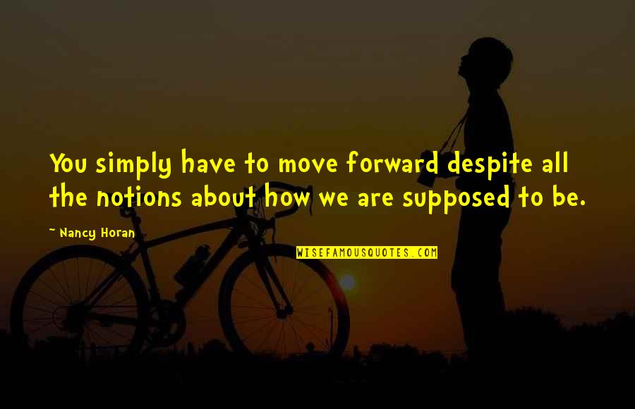 Tenets Of Christianity Quotes By Nancy Horan: You simply have to move forward despite all