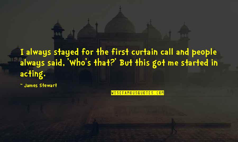 Tenets Of Taekwondo Quotes By James Stewart: I always stayed for the first curtain call Tenets Of Taekwondo Quotes By James Stewart: I always stayed for the first curtain call