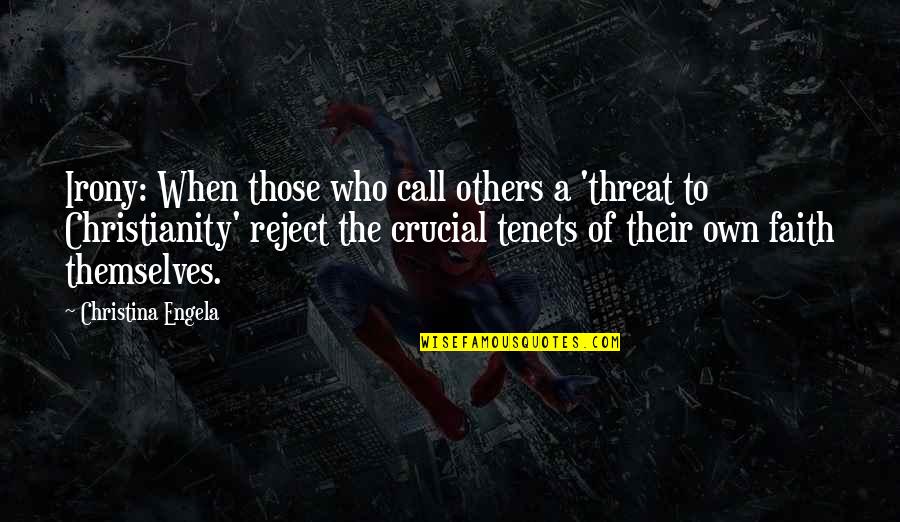 Tenets Quotes By Christina Engela: Irony: When those who call others a 'threat